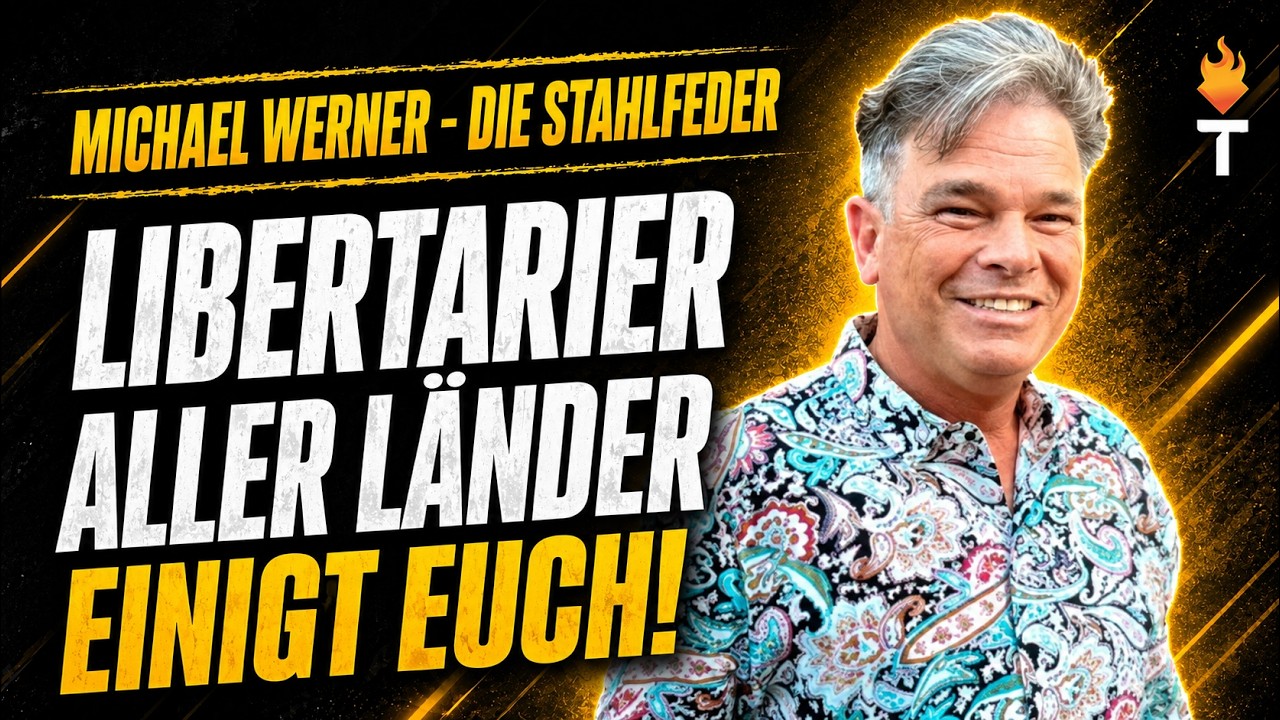 Michael „Die Stahlfeder“ Werner: Libertarier aller Länder, einigt euch!